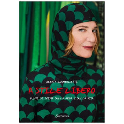 Uberta Zambeletti - A Stile Libero. Punti Di Svista Sulla Moda E Sulla Vita - Foto 1