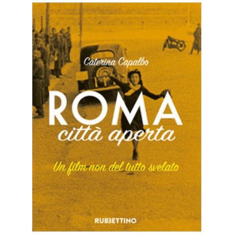 Caterina Capalbo - Roma Città Aperta. Un Film Non Del Tutto Svelato - Foto 1