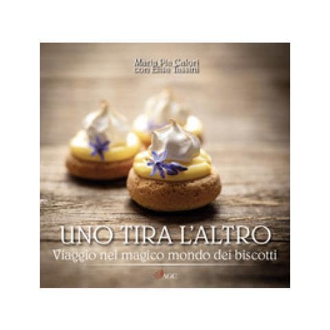 Maria Pia Calori - Uno tira l'altro. Viaggio nel magico mondo dei biscotti - Foto 1