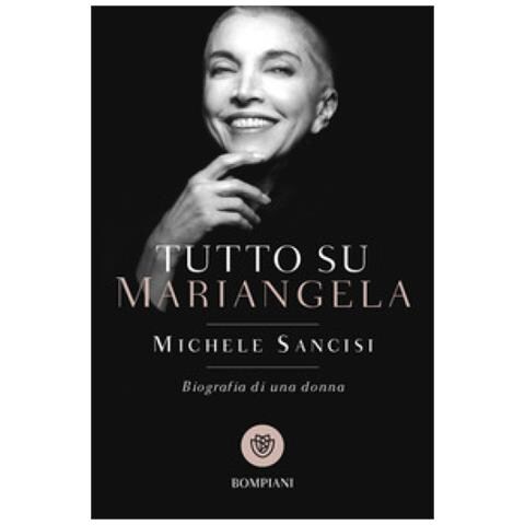 Michele Sancisi - Tutto Su Mariangela. Biografia Di Una Donna - Foto 1