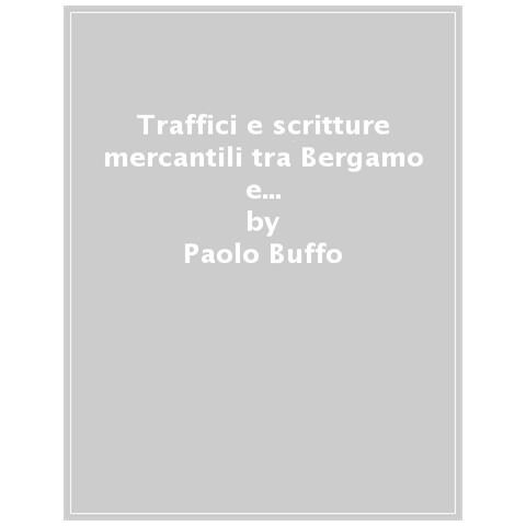 Paolo Buffo - Traffici e scritture mercantili tra Bergamo e il Garda. I registri di Bartolomeo Avvocati (1416-1439) - Foto 1