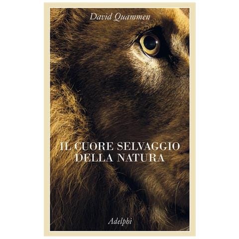 David Quammen - Il cuore selvaggio della natura. Dispacci dalle terre della meraviglia, del pericolo e della speranza - Foto 1