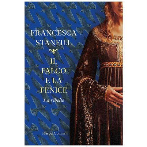 Francesca Stanfill - Il falco e la fenice. La ribelle - Foto 1
