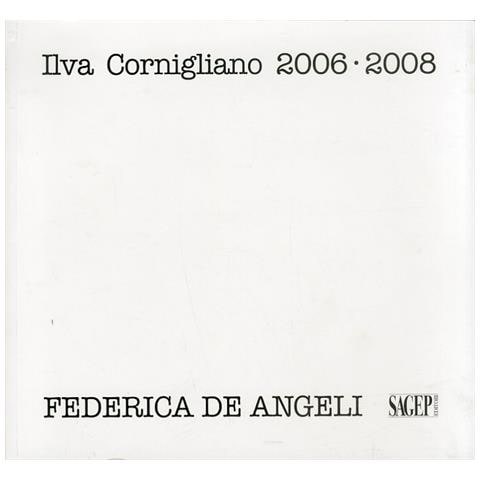 Ivo Saglietti - Ilva Cornigliano 2006-2008. Ediz. illustrata - Foto 1