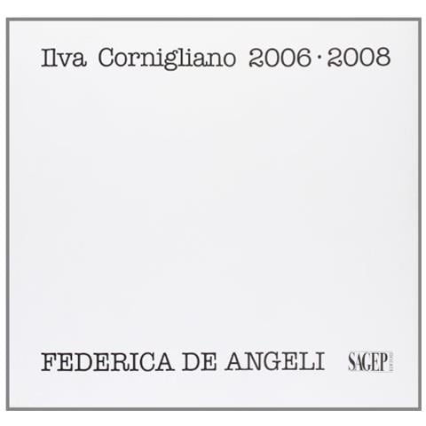 Ivo Saglietti - Ilva Cornigliano 2006-2008. Ediz. illustrata - Foto 2
