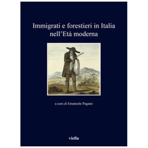 Emanuele Pagano - Immigrati e forestieri in Italia nell'età moderna - Foto 1