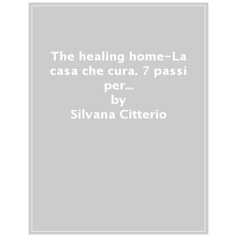 Silvana Citterio - The healing home. La casa che cura. 7 passi per trasformare la tua casa e la tua vita - Foto 1