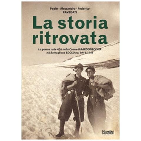 Paolo Ravedati - La storia ritrovata. La guerra sulle Alpi nella Conca di Bardonecchia e il Battaglione Edolo nel 1944-1945 - Foto 2