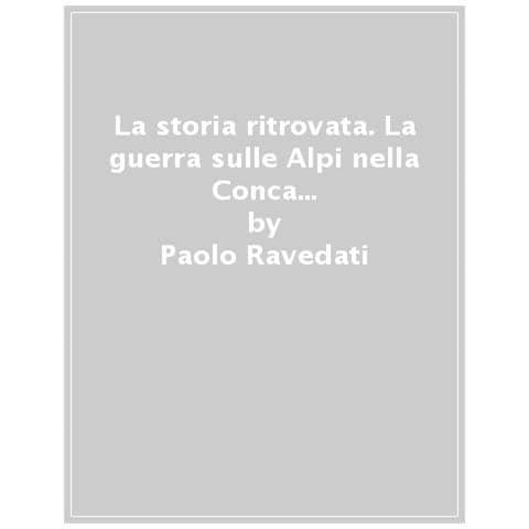 Paolo Ravedati - La storia ritrovata. La guerra sulle Alpi nella Conca di Bardonecchia e il Battaglione Edolo nel 1944-1945 - Foto 1