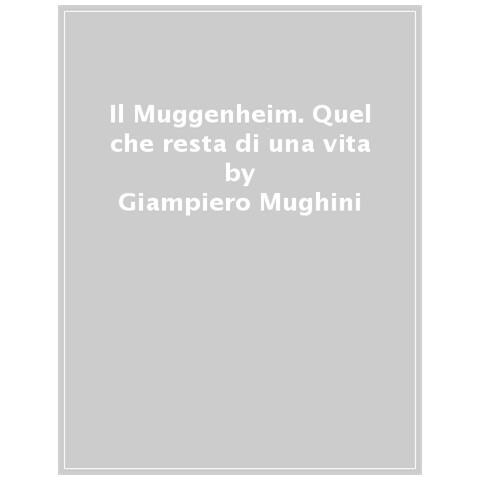 Giampiero Mughini - Il Muggenheim. Quel Che Resta Di Una Vita - Foto 1