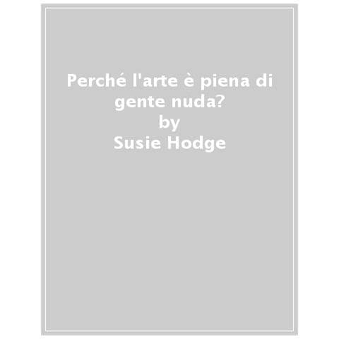 Susie Hodge - Perché L'arte È Piena Di Gente Nuda? - Foto 1