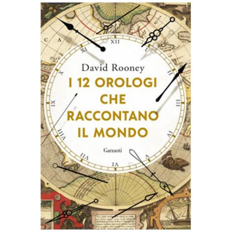 David Rooney - I 12 Orologi Che Raccontano Il Mondo - Foto 1