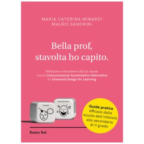 Maria Caterina Minardi - Bella prof, stavolta ho capito. Motivare e includere tutta la classe con la Comunicazione Aumentativa Alternativa e l’Universal Design for Learning - Foto 1