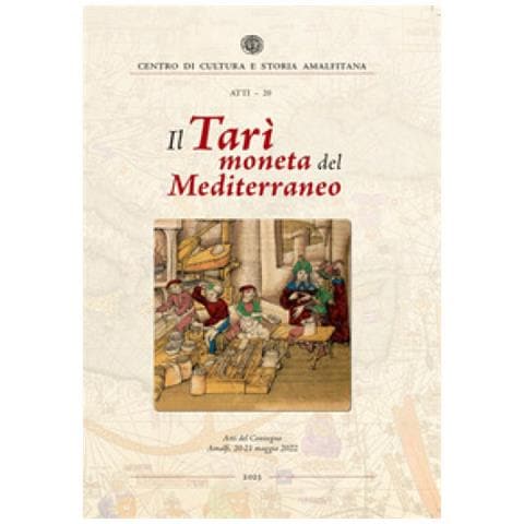 Lucia Travaini - Il Tarì moneta del Mediterraneo. Atti del Convegno (Amalfi, 20-21 maggio 2022) - Foto 1