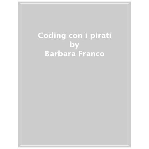 Barbara Franco - Coding Con I Pirati. Dal Pensiero Logica All'orientamento Spaziale - Foto 1