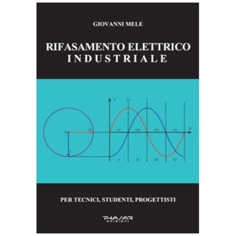 Giovanni Mele - Rifasamento Elettrico Industriale. Per Tecnici, Studenti, Progettisti - Foto 1