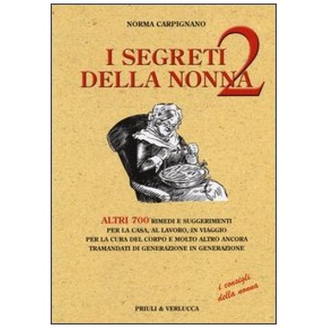 Norma Carpignano - I segreti della nonna 2. Altri 700 rimedi e suggerimenti per la casa, al lavoro, in viaggio per la cura del corpo e molto altro ancora tramandati di generazione... - Foto 3