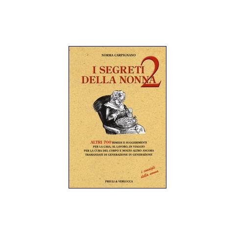 Norma Carpignano - I segreti della nonna 2. Altri 700 rimedi e suggerimenti per la casa, al lavoro, in viaggio per la cura del corpo e molto altro ancora tramandati di generazione... - Foto 2
