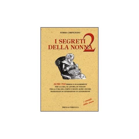 Norma Carpignano - I segreti della nonna 2. Altri 700 rimedi e suggerimenti per la casa, al lavoro, in viaggio per la cura del corpo e molto altro ancora tramandati di generazione... - Foto 1