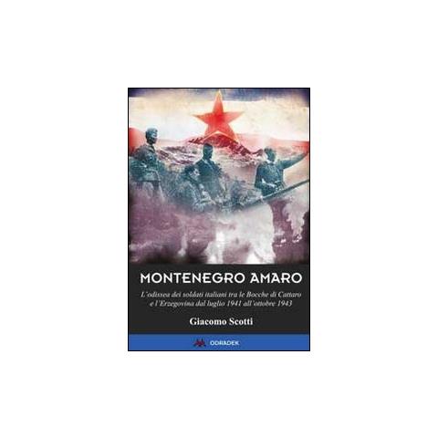 Giacomo Scotti - Montenegro amaro. L'odissea dei soldati italiani tra le Bocche di Cattaro e l'Erzegovina dal luglio 1941 all'ottobre 1943 - Foto 2
