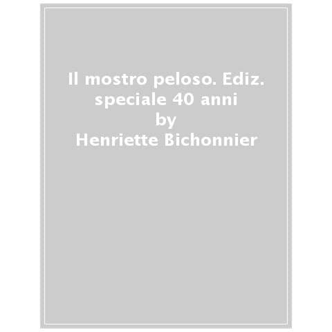 Henriette Bichonnier - Il Mostro Peloso. Ediz. Speciale 40 Anni - Foto 1
