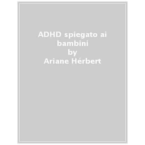 Ariane Hérbert - Adhd Spiegato Ai Bambini - Foto 1