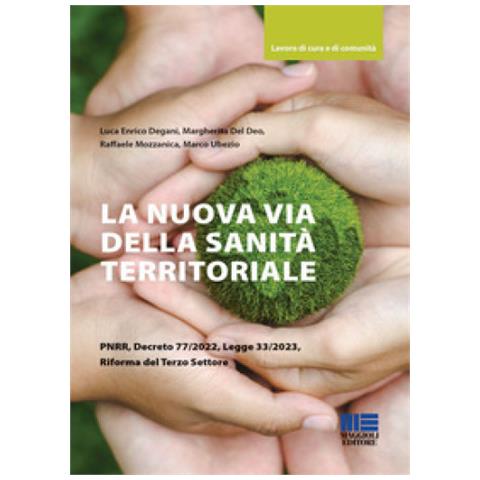 Luca Enrico Degani - La nuova via della sanità territoriale PNRR, decreto 77/2022, legge 33/2023, riforma del terzo settore - Foto 1