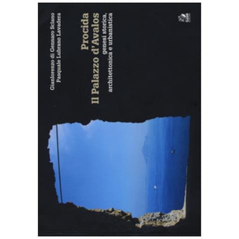 Gianlorenzo Di Gennaro Sclano - Procida. Il palazzo d'Avalos. Genesi storica, architettonica e urbanistica. Ediz. illustrata - Foto 2