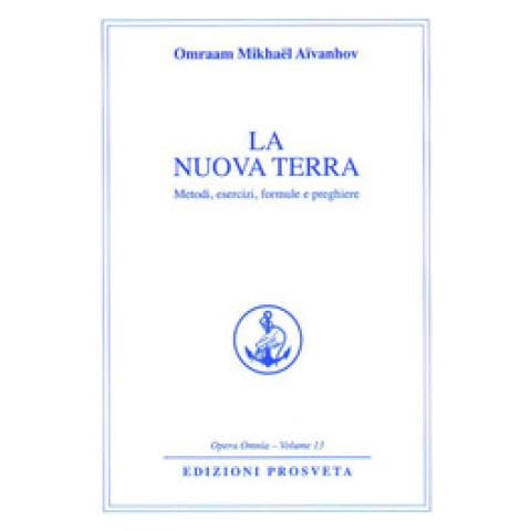 Omraam Mikhaël Aïvanhov - La Nuova Terra. Metodi, Esercizi, Formule E Preghiere - Foto 1