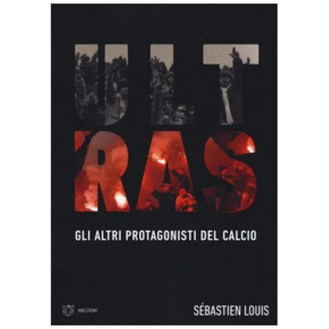Sébastien Louis - Ultras. Gli altri protagonisti del calcio - Foto 1