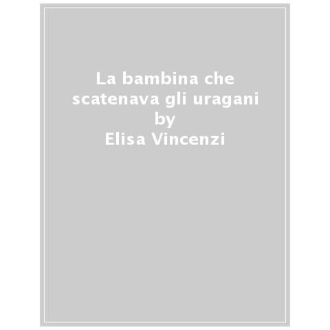 Elisa Vincenzi - La Bambina Che Scatenava Uragani - Foto 1