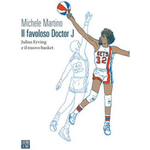 Michele Martino - Il Favoloso Doctor J. Julius Erving E Il Nuovo Basket - Foto 1