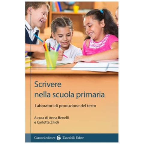 Anna Benelli - Scrivere nella scuola primaria. Laboratori di produzione del testo - Foto 1