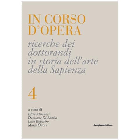 Luca Esposito - In corso d'opera. Ricerche dei dottorandi in storia dell'arte della Sapienza. Vol. 4 - Foto 1