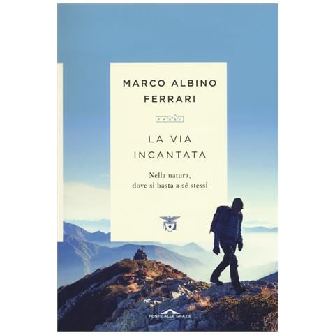Marco Albino Ferrari - La via incantata. Nella natura, dove si basta a sé stessi - Foto 1