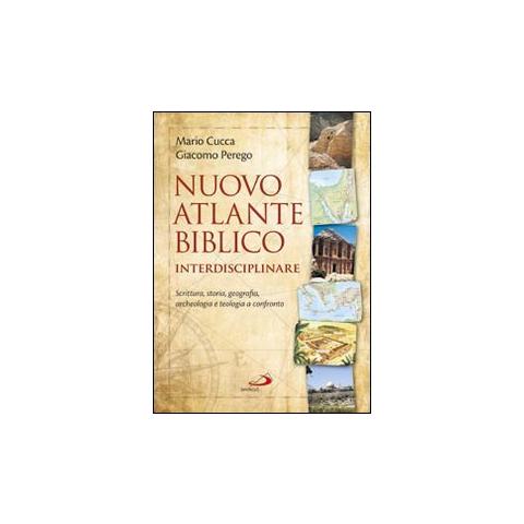 Mario Cucca - Nuovo atlante biblico interdisciplinare. Scrittura, storia, geografia, archeologia e teologia a confronto - Foto 1