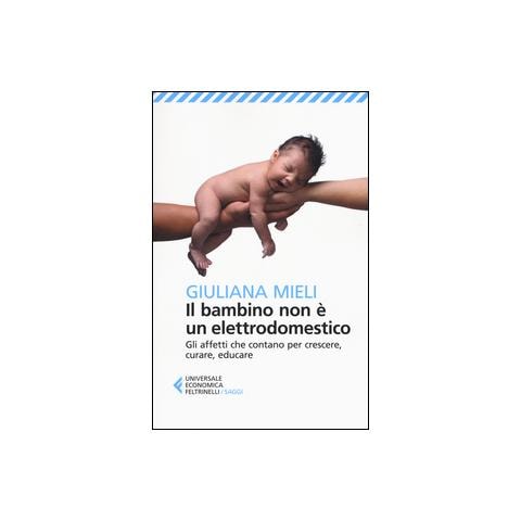 Giuliana Mieli - Il Bambino Non E' Un Elettrodomestico - Foto 2