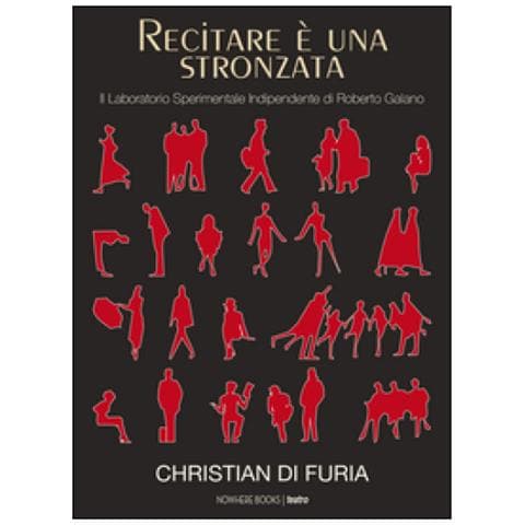 Christian Di Furia - Recitare è una stronzata. Il Laboratorio Sperimentale Indipendente di Roberto Galano - Foto 1