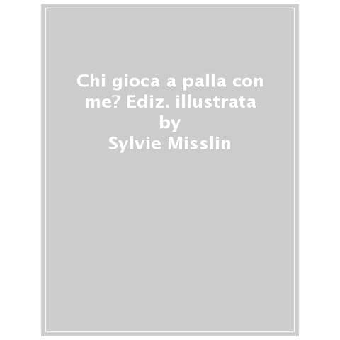 Sylvie Misslin - Chi gioca a palla con me? Ediz. a colori - Foto 1