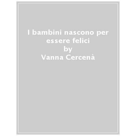 Vanna Cercenà - I Bambini Nascono Per Essere Felici. Ediz. A Colori - Foto 1