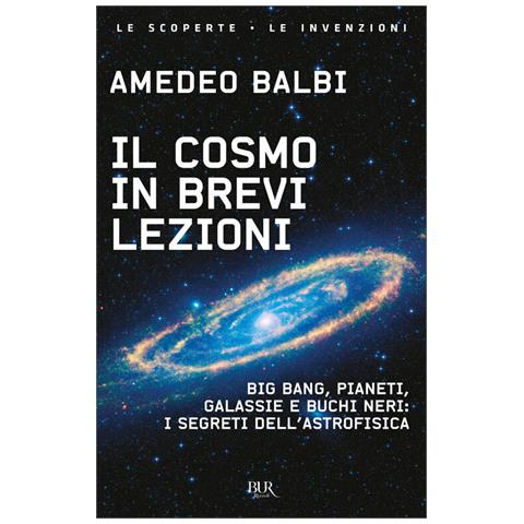 Amedeo Balbi - Il cosmo in brevi lezioni. Big bang, pianeti, galassie e buchi neri: i segreti dell'astrofisica - Foto 1