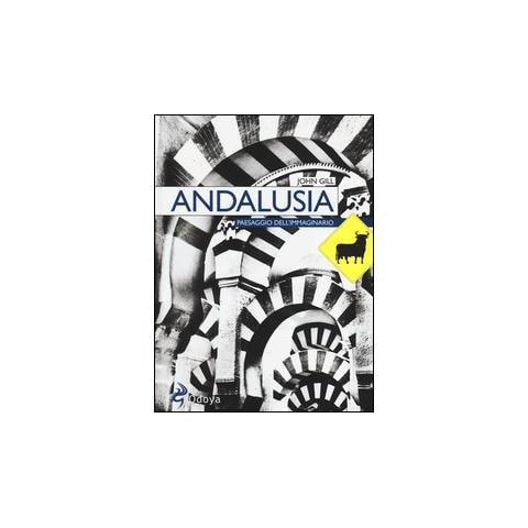 John Gill - Andalusia. Paesaggio dell'immaginario - Foto 1