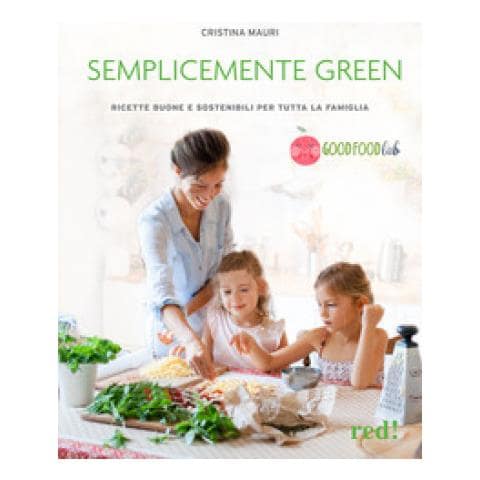Cristina Mauri - Semplicemente Green. Ricette Veg, Buone E Sostenibili Per Tutta La Famiglia - Foto 1