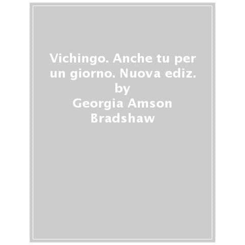 Georgia Amson-Bradshaw - Vichingo. Anche tu per un giorno. Nuova ediz. - Foto 1