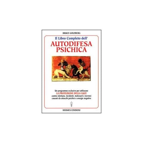 Bruce Goldberg - Il libro completo dell'autodifesa psichica. Come utilizzare la protezione della luce - Foto 1