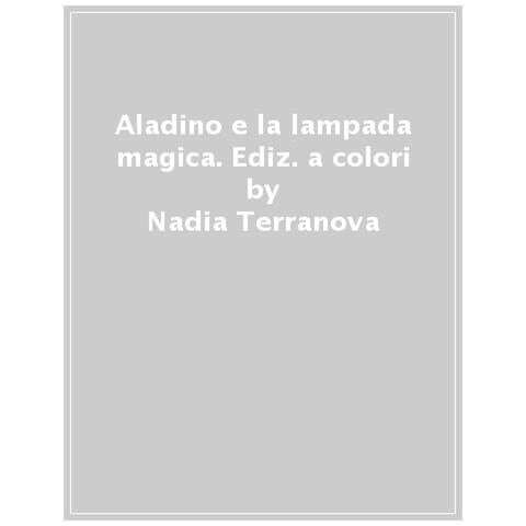 Nadia Terranova - Aladino E La Lampada Magica. Ediz. A Colori - Foto 1