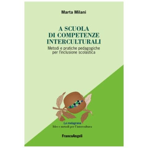 Marta Milani - A Scuola Di Competenze Interculturali. Metodi E Pratiche Pedagogiche Per L'inclusione Scolastica - Foto 1