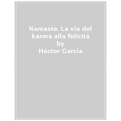 Héctor García - Namastè. La via del karma alla felicità - Foto 1