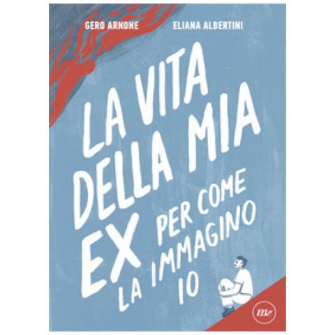 Gero Arnone - La vita della mia ex per come la immagino io - Foto 1