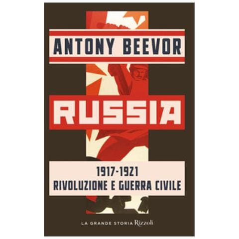 Antony Beevor - Russia 1917-1921 Rivoluzione E Guerra Civile - Foto 1